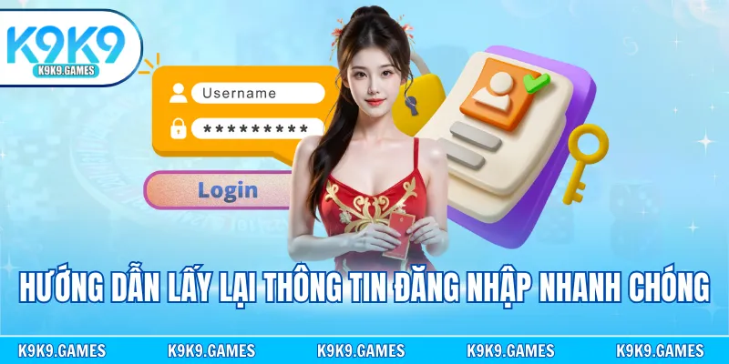 Hướng dẫn lấy lại thông tin đăng nhập nhanh chóng